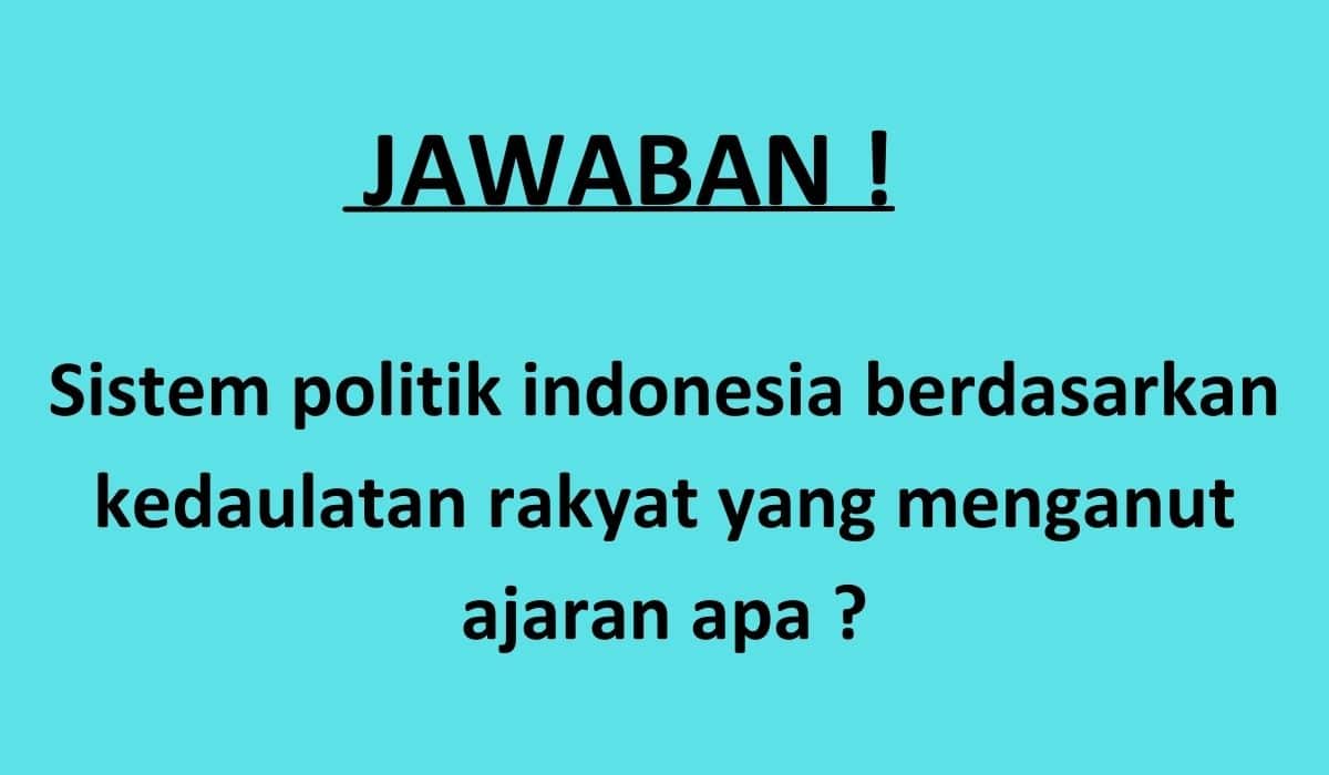 Sistem politik indonesia berdasarkan kedaulatan rakyat yang menganut ajaran apa