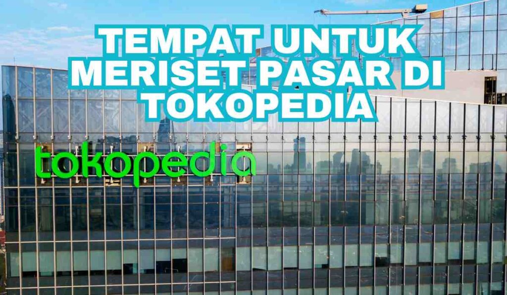 tempat untuk meriset pasar di tokopedia